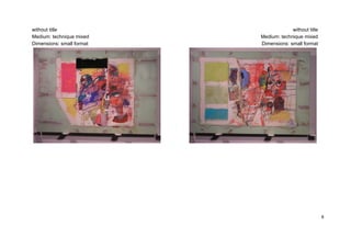 without title                           without title
Medium: technique mixed    Medium: technique mixed
Dimensions: small format   Dimensions: small format




                                                        8
 