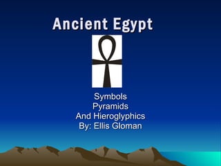 Ancient Egypt Symbols Pyramids And Hieroglyphics By: Ellis Gloman 