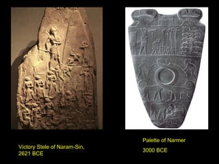Palette of Narmer
Victory Stele of Naram-Sin,
                              3000 BCE
2621 BCE
 