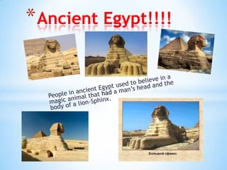 * Ancient Egypt!!!!

 