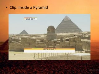• Clip: Inside a Pyramid 
 
