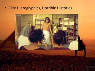 • Clip: Hieroglyphics, Horrible Histories 
 