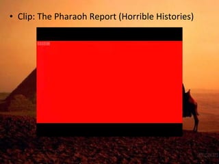 • Clip: The Pharaoh Report (Horrible Histories) 
 