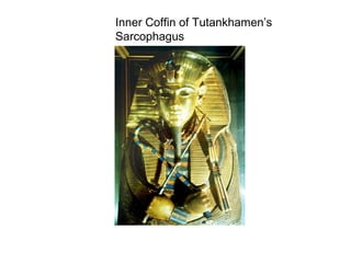 Inner Coffin of Tutankhamen’s
Sarcophagus
 