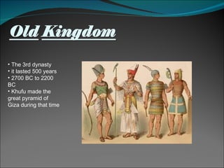 The 3rd dynasty it lasted 500 years 2700 BC to 2200 BC Khufu made the great pyramid of Giza during that time 