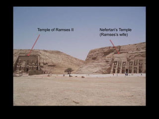 Temple of Ramses II Nefertari’s Temple
(Ramses’s wife)
 