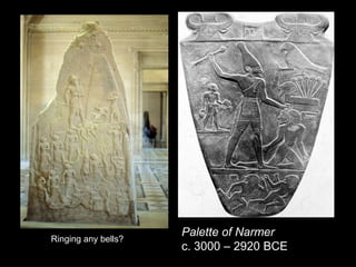 Palette of Narmer
c. 3000 – 2920 BCE
Ringing any bells?
 