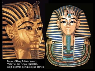 Mask of King Tutankhamen,
Valley of the Kings 1323 BCE
gold, enamel, semiprecious stones
 