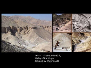 16th – 11th centuries BCE,
Valley of the Kings
Initiated by Thutmose II
 