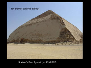 Sneferu’s Bent Pyramid, c. 2596 BCE
Yet another pyramid attempt
 