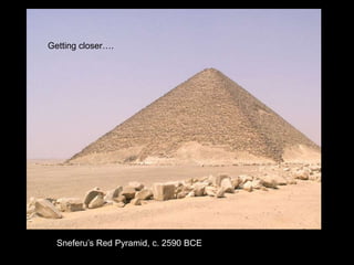 Sneferu’s Red Pyramid, c. 2590 BCE
Getting closer….
 