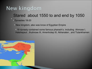 Stared  about 1550 to and end by 1050 Dynasties 18-20 New kingdom, also was know of Egyptian Empire 18 dynasty contained some famous pharaoh’s. including  Ahmose I, Hatshepsut , thutmose III, Amenhotep III, Akhenaten , and Tutankhamen 