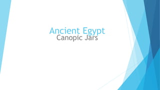 Ancient Egypt 
Canopic Jars 
 