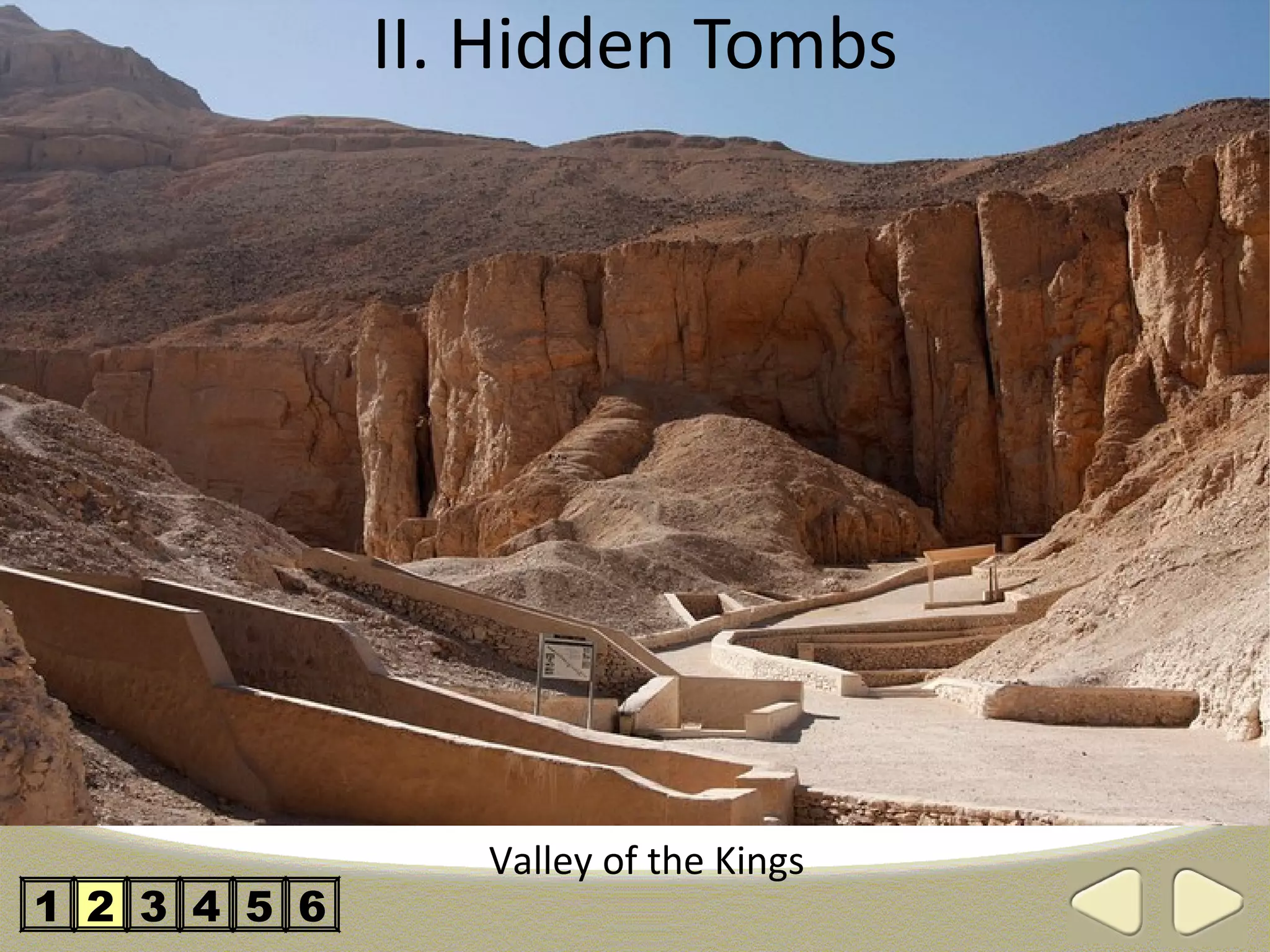 II. Hidden Tombs




                 Valley of the Kings
1 2 3 4 5 6
 