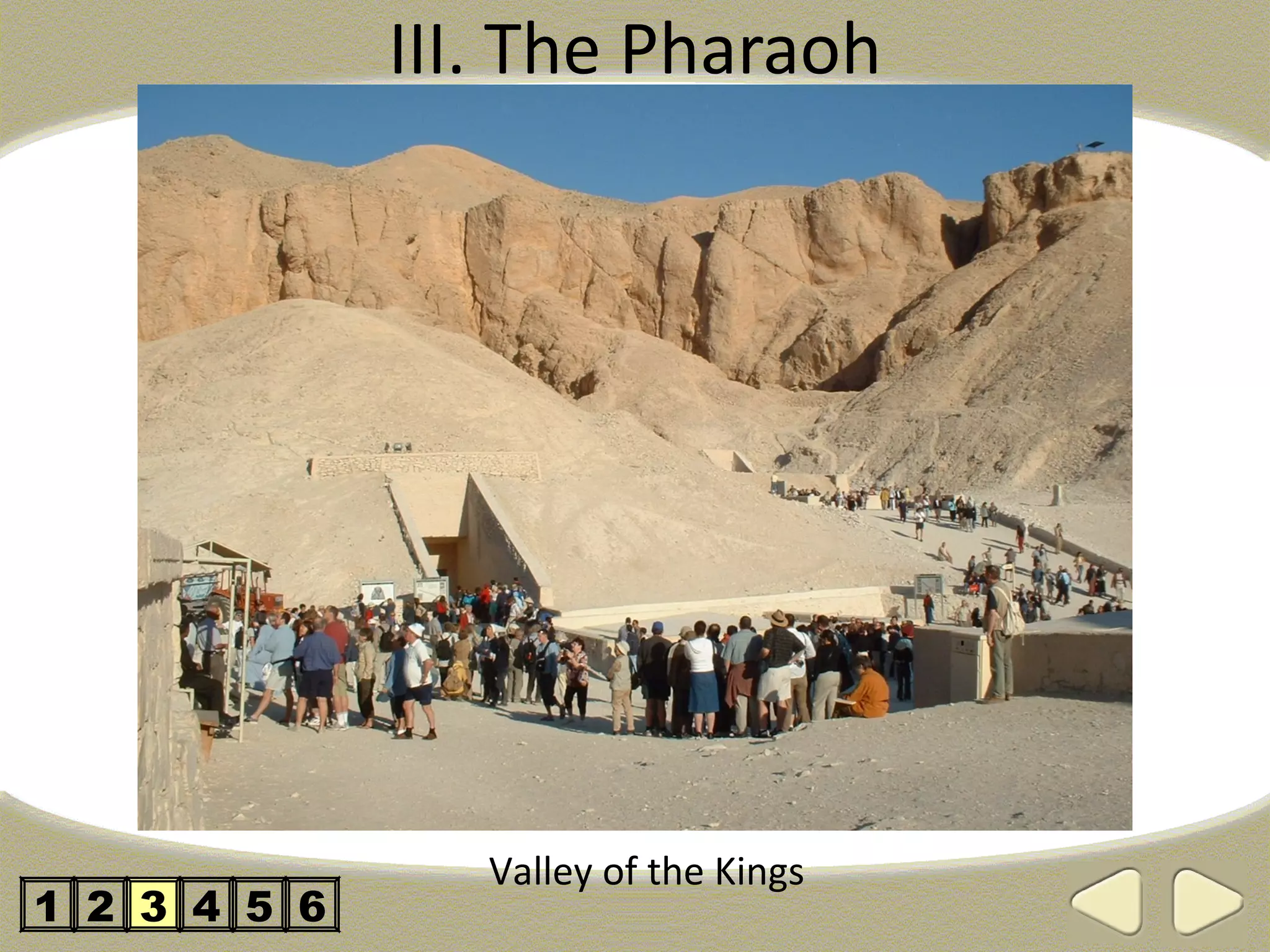 III. The Pharaoh




                 Valley of the Kings
1 2 3 4 5 6
 