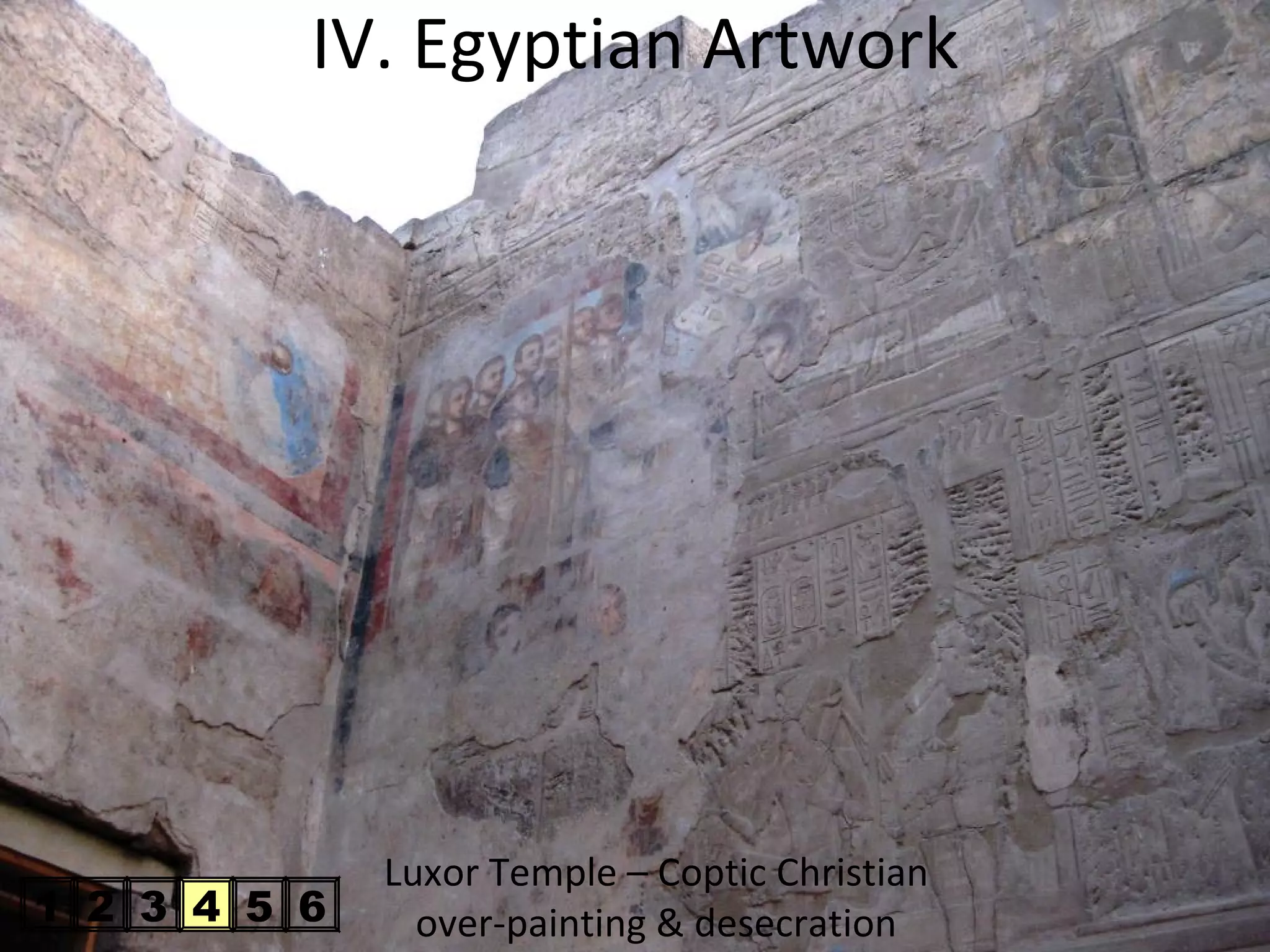 IV. Egyptian Artwork




              Luxor Temple – Coptic Christian
1 2 3 4 5 6     over-painting & desecration
 