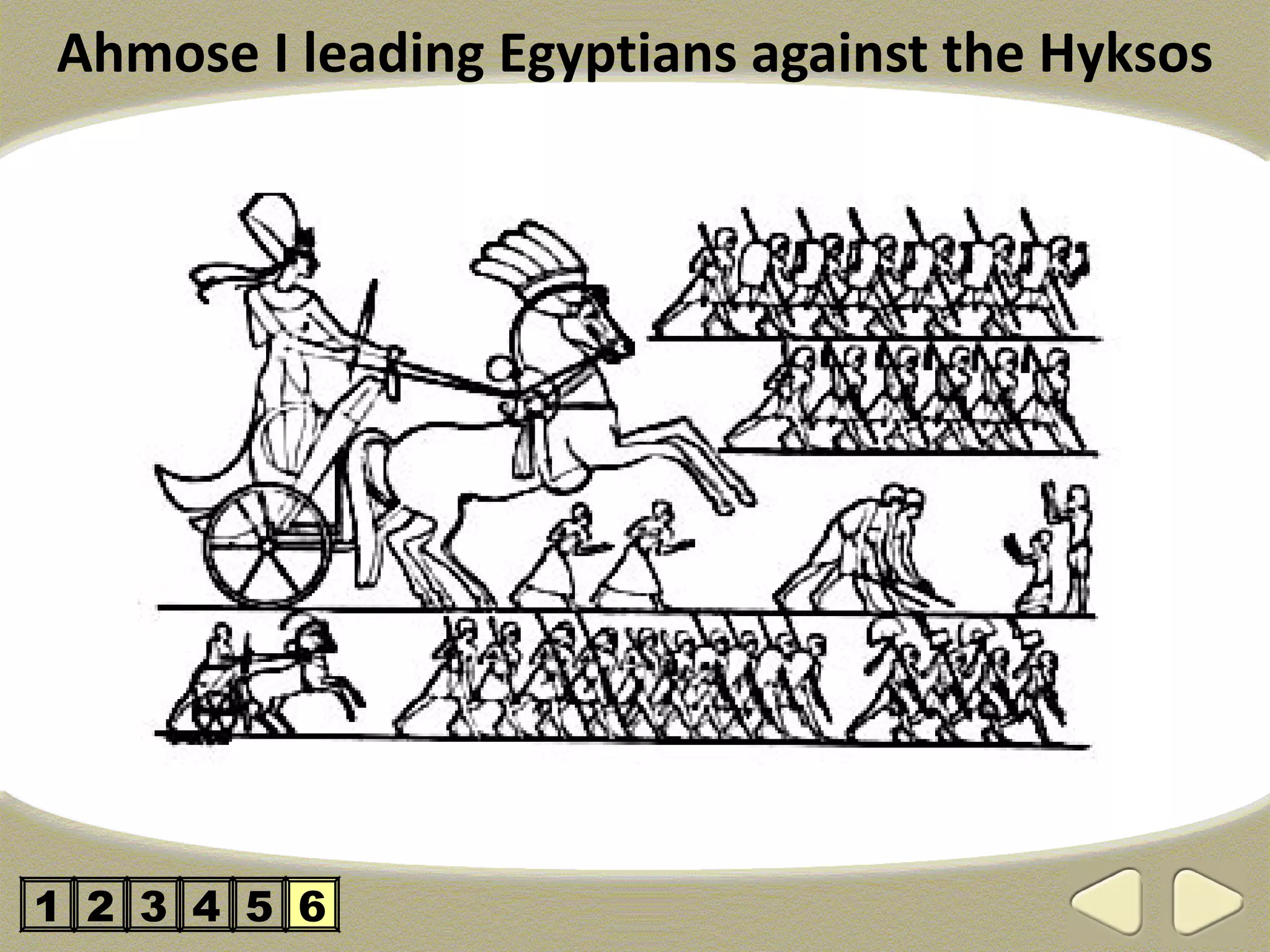 Ahmose I leading Egyptians against the Hyksos




1 2 3 4 5 6
 