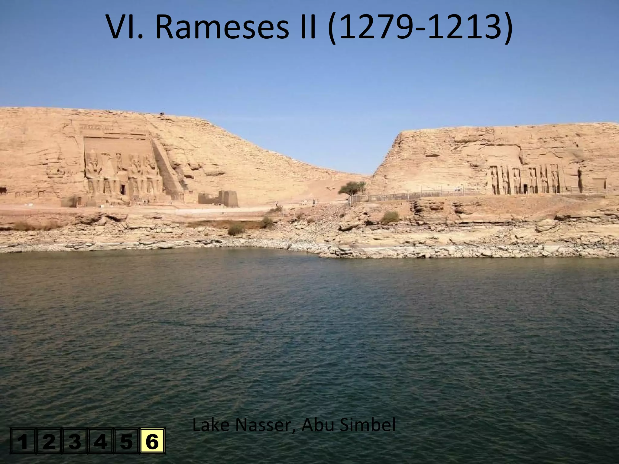 VI. Rameses II (1279-1213)




              Lake Nasser, Abu Simbel
1 2 3 4 5 6
 