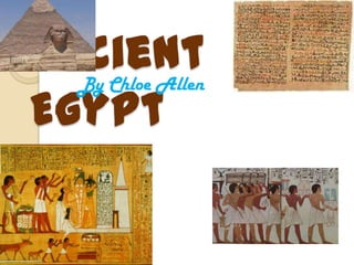 Ancient
  By Chloe Allen
Egypt
 
