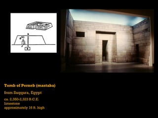 Tomb of Perneb (mastaba)
from Saqqara, Egypt
ca. 2,350-2,323 B.C.E.
limestone
approximately 16 ft. high
 