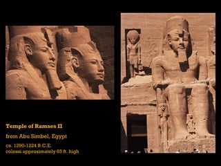 Temple of Ramses II
from Abu Simbel, Egypt
ca. 1290-1224 B.C.E.
colossi approximately 65 ft. high
 