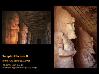 Temple of Ramses II
from Abu Simbel, Egypt
ca. 1290-1224 B.C.E.
atlantids approximately 32 ft. high
 