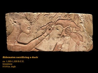 Akhenaton sacrificing a duck
ca. 1,353-1,335 B.C.E.
limestone
9 5/8 in. high
 