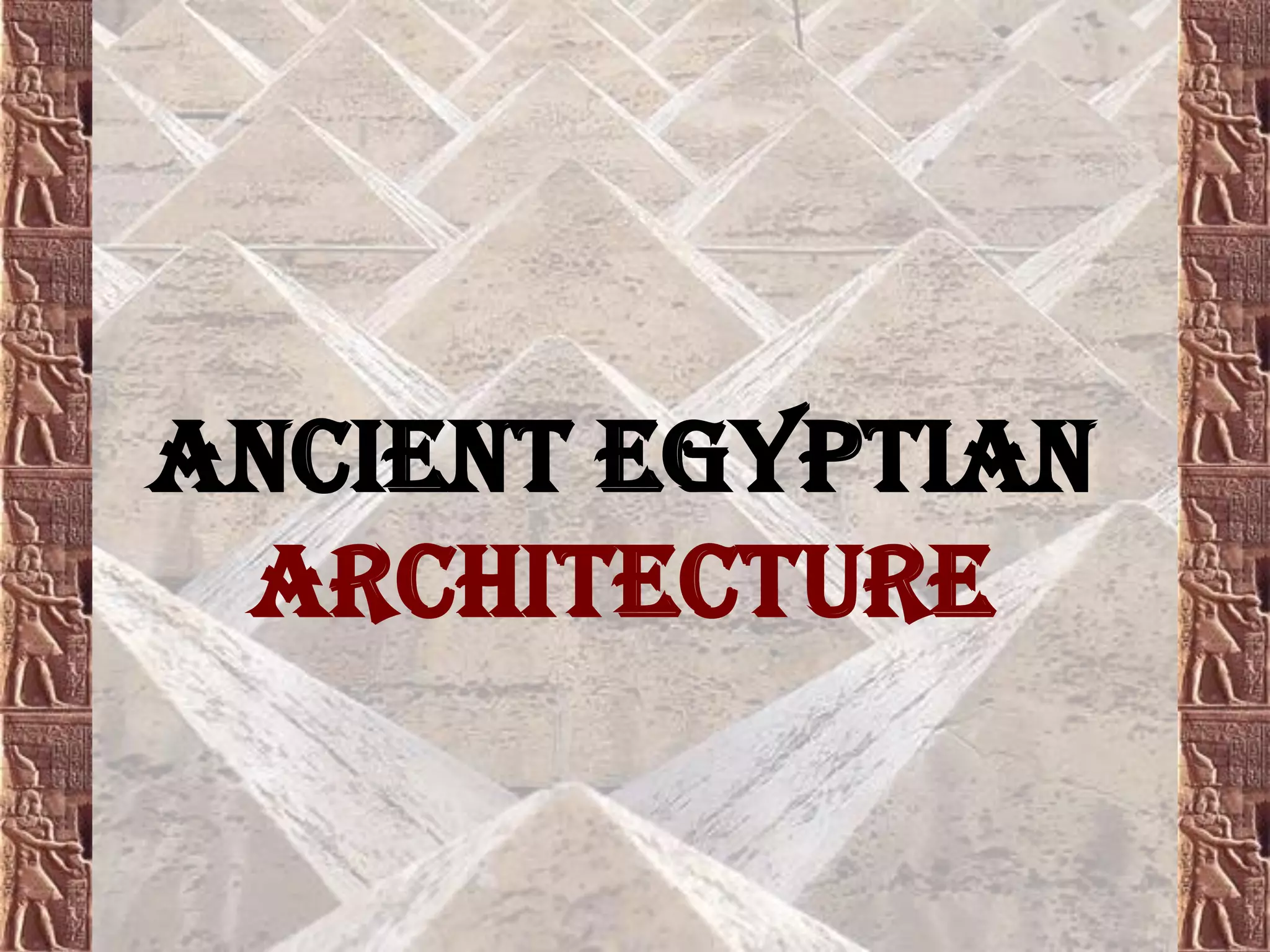 Ancient Egyptian
architecture
 