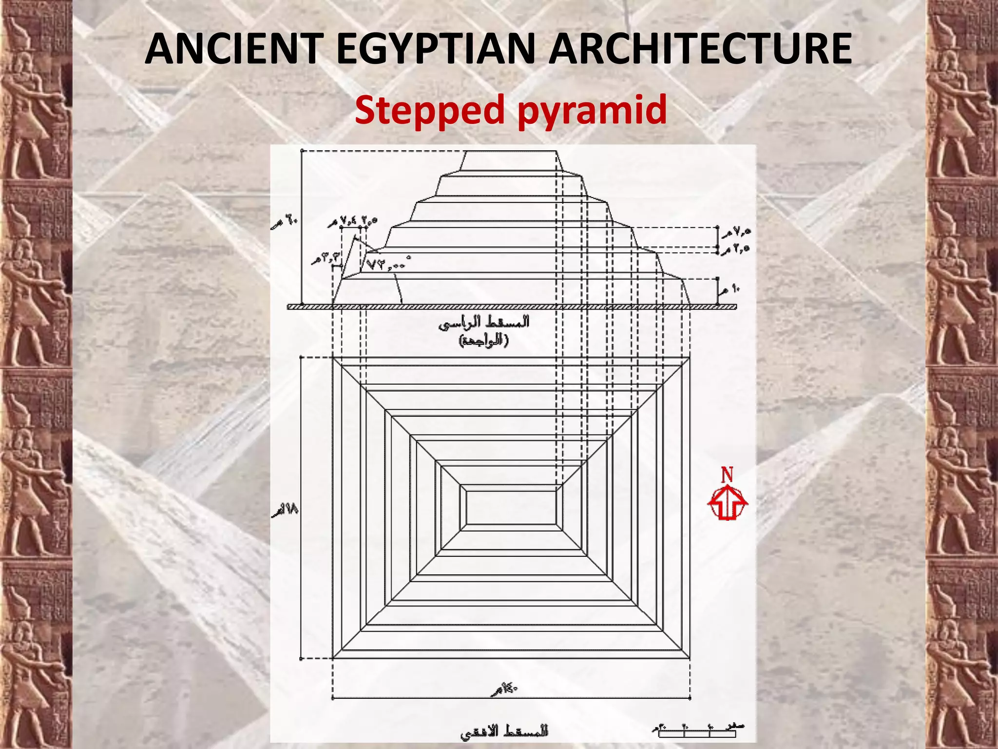 ANCIENT EGYPTIAN ARCHITECTURE
Stepped pyramid
 