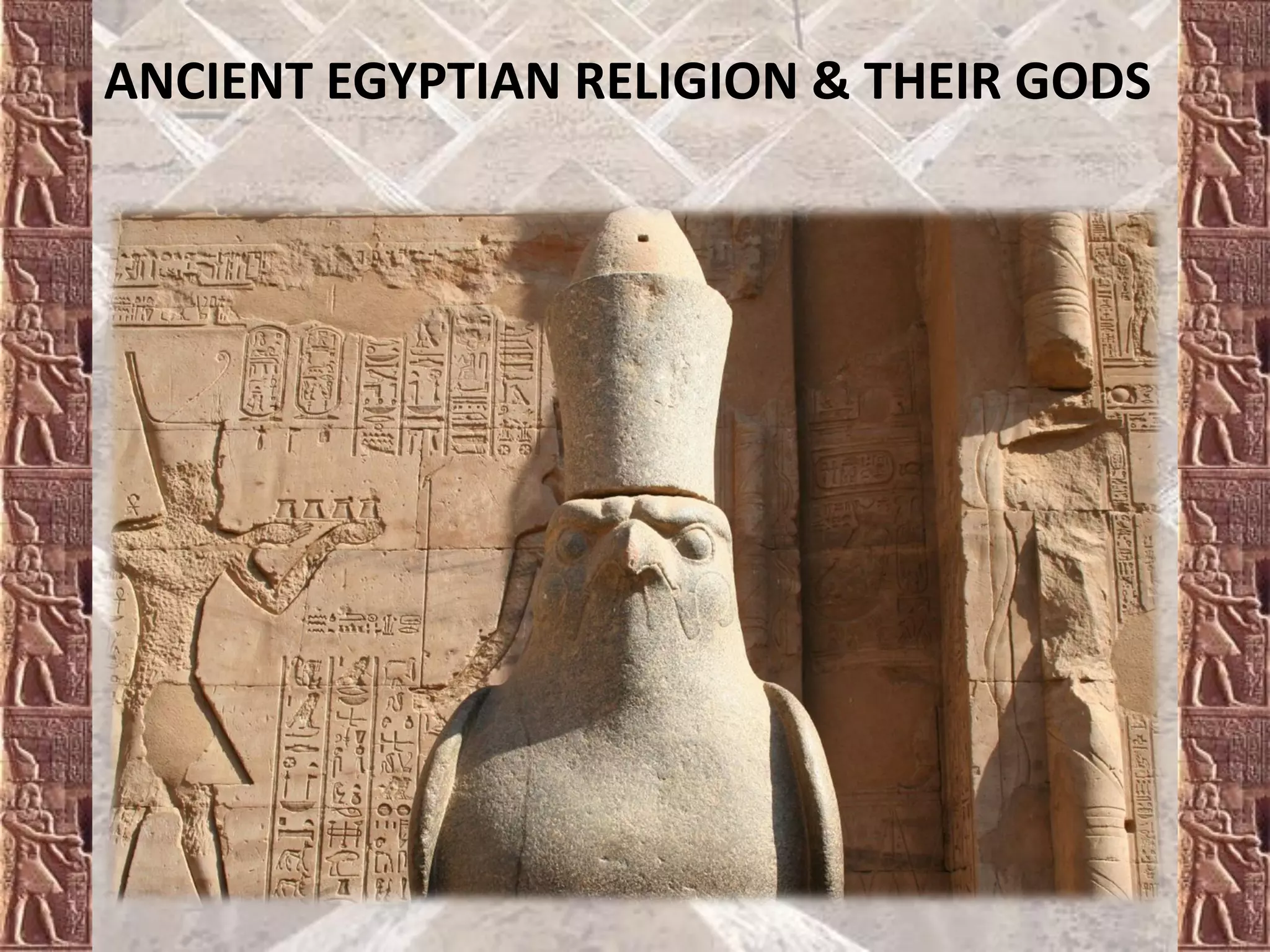 ANCIENT EGYPTIAN RELIGION & THEIR GODS
 