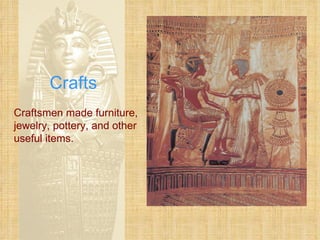 Crafts Craftsmen made furniture, jewelry, pottery, and other useful items. 