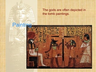 Painting The gods are often depicted in the tomb paintings. 