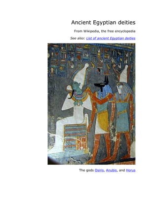Ancient Egyptian deities
From Wikipedia, the free encyclopedia
See also: List of ancient Egyptian deities
The gods Osiris, Anubis, and Horus
 