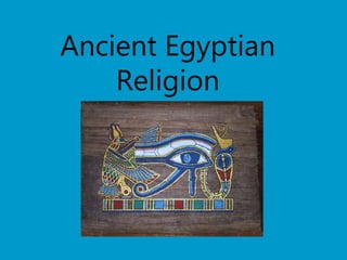 Ancient Egyptian
Religion
 