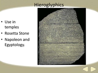 Hieroglyphics
• Use in
temples
• Rosetta Stone
• Napoleon and
Egyptology.
 