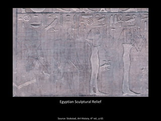 Egyptian Sculptural Relief 
Source: Stokstad, Art History, 4th ed., p 65 
 