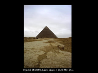 Pyramid of Khafre, Gizeh, Egypt, c. 2520-2494 BCE. 
 