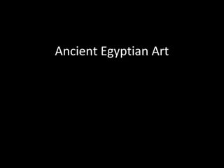 Ancient Egyptian Art 
 