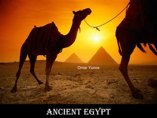 Ancient egypt
Omar Yunos
 