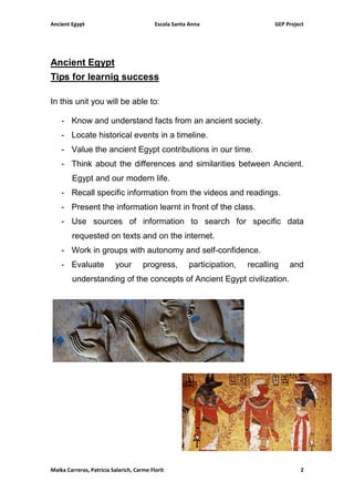 Ancient Egypt Escola Santa Anna GEP Project
Maika Carreras, Patricia Salarich, Carme Florit 2
Ancient Egypt
Tips for learn...