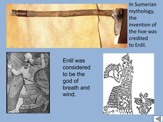 A hoe is an ancient and
versatile agricultural tool used
to move small amounts of soil.
 