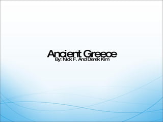 Ancient Greece By: Nick F. And Derek Kim 