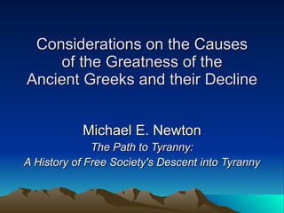 Considerations on the Causes of the Greatness of the Ancient Greeks and their Decline Michael E. Newton The Path to Tyranny: A History of Free Society's Descent into Tyranny 