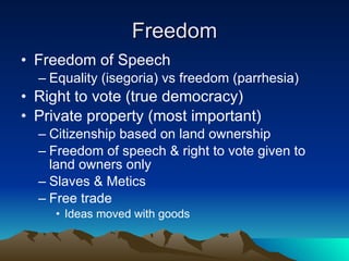 Freedom <ul><li>Freedom of Speech </li></ul><ul><ul><li>Equality (isegoria) vs freedom (parrhesia) </li></ul></ul><ul><li>...