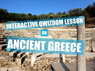 ANCIENT GREECE  INTERACTIVE QWIZDOM LESSON ON 