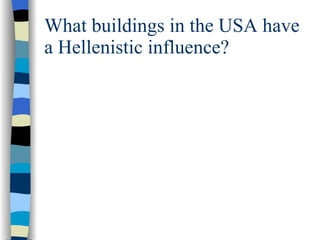 What buildings in the USA have a Hellenistic influence? 