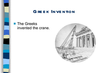 Greek Invention The Greeks invented the crane. 