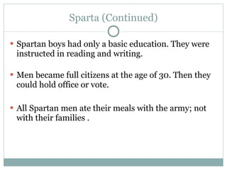 Sparta (Continued) <ul><li>Spartan boys had only a basic education. They were instructed in reading and writing. </li></ul...