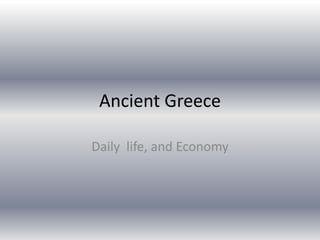 Ancient Greece

Daily life, and Economy
 