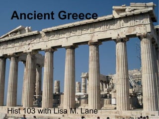Ancient	Greece	
Hist	103	with	Lisa	M.	Lane	
 